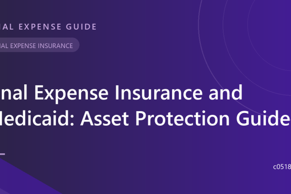 Final Expense Insurance and Medicaid: Asset Protection Guide