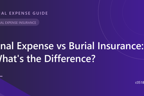 Final Expense vs Burial Insurance: What’s the Difference?