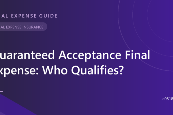 Guaranteed Acceptance Final Expense: Who Qualifies?